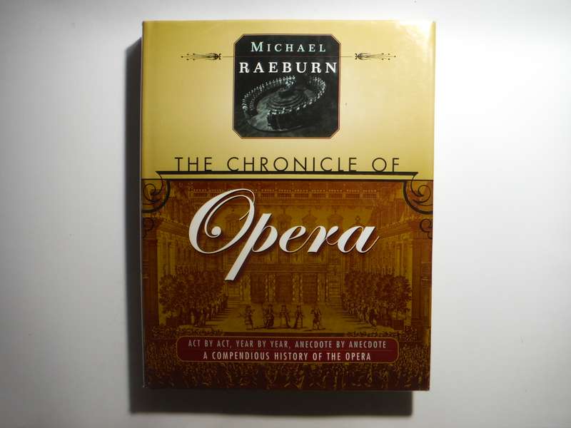 The Chronicle of Opera : A Compendious History of the Opera - Hardcover - Michael Raeburn