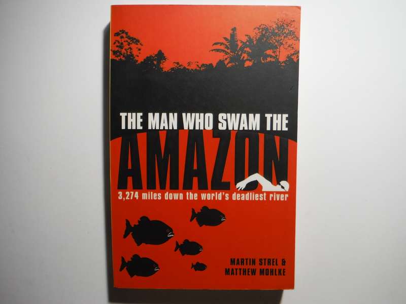 The Man Who Swam the Amazon - Paperback - Martin Strel