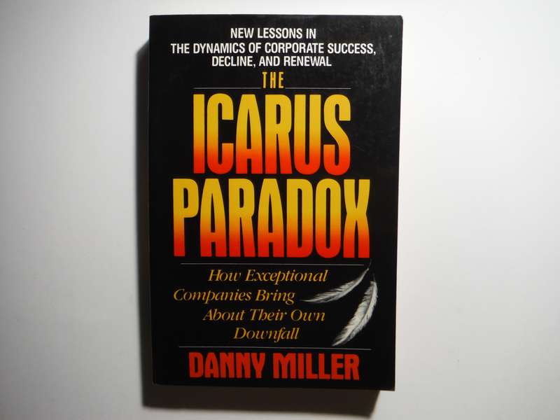 The Icarus Paradox : How Exceptional Companies Bring About their Own Downfall - Paperback
