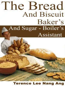 The Bread and Biscuit Baker's And Sugar-Boiler's Assistant - Ebook