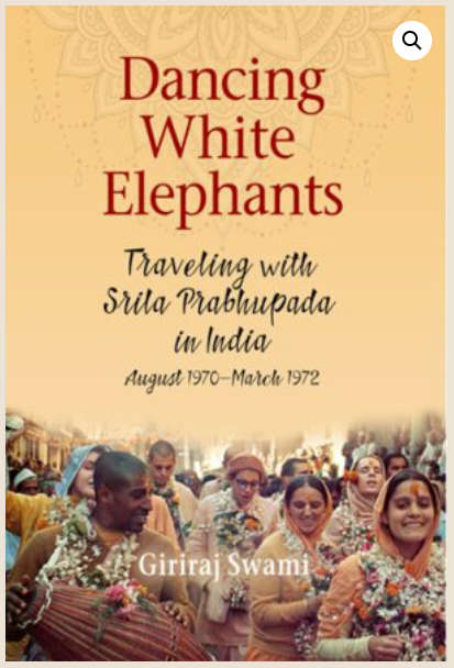Book:  Dancing White Elephants - Travelling with Srila Prabhupada in India, August 1970 - March 1972