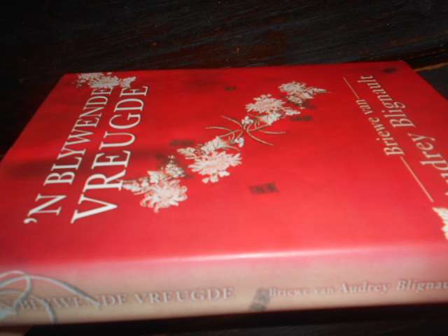 'N BLYWENDE VREUGDE - Briewe van Audrey Blignaut  geillus 1ste ed 2008 met stofomslag