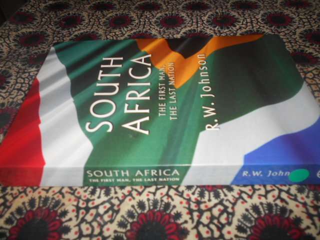 South Africa, The First Man, the Last Nation - 2004 softback Richard William Johnson