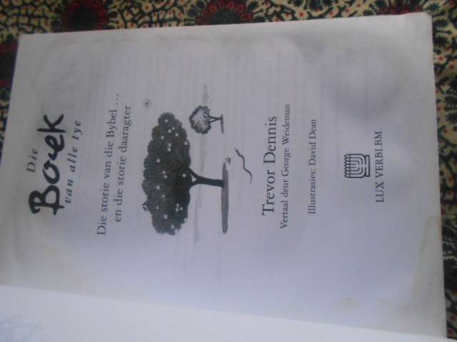T Dennis - (vertaling g Weideman) DIE BOEK VAN ALLE TYE - STORIE DIE BYBEL & STORIE DAARAGTER