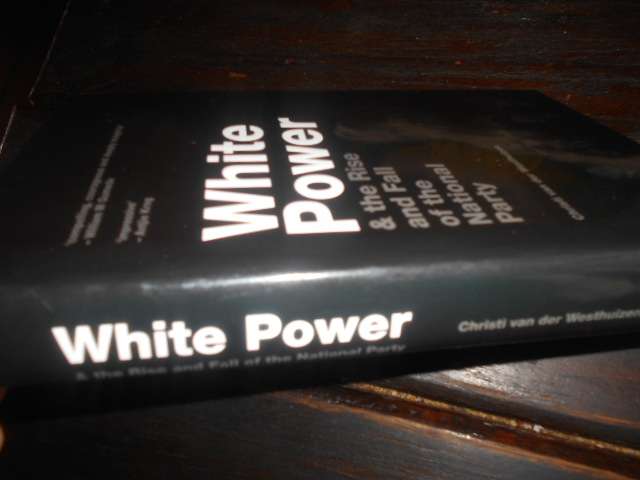 Christi v.d. Westhuizen - WHITE POWER - & THE RISE AND FALL OF THE NATIONAL PARTY