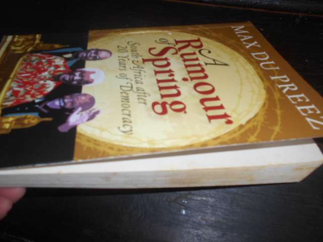 MAX DU PREEZ - A RUMOUR OF SPRING -  SA after 20 years of Democracy softback 2014 Zebra press