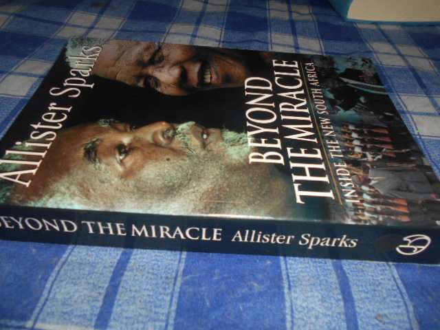 Alister sparks - Beyond the miracle Inside the New South Africa J.Ball 2003 softback