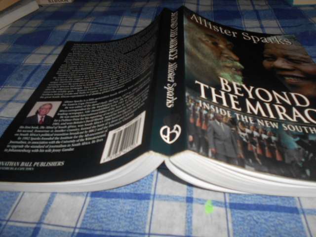 Alister sparks - Beyond the miracle Inside the New South Africa J.Ball 2003 softback