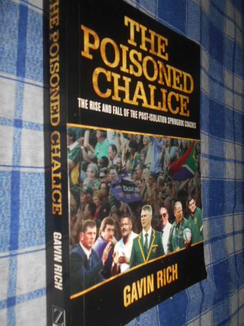 GAVIN RICH - The Poisoned Chalice - Rise and fall of  post-isolation Springbok Coaches