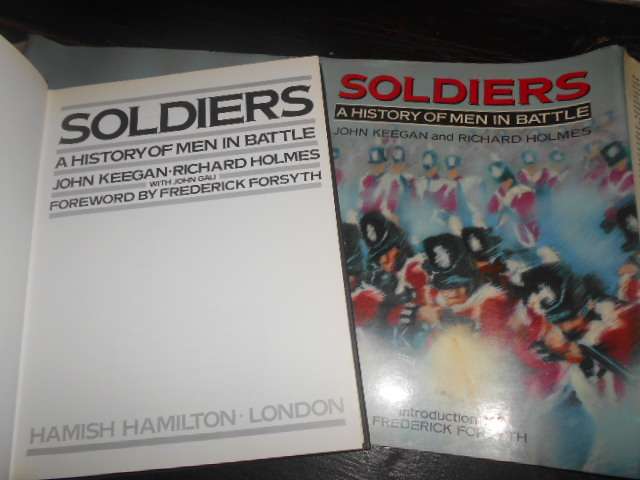 SOLDIERS - A HISTORY OF MEN IN BATTLE - J KEEGAN & R HOLMES illus 1985 ed