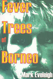 Mark Eveleigh - Fever trees of Borneo - 1999 travel softback