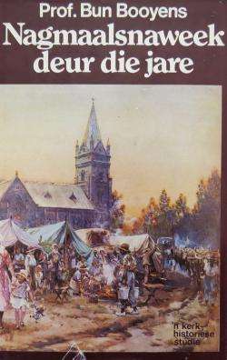 PROF BUN BOOYENS - NAGMAALSNAWEEK DEUR DIE JARE Kerk historiese studie met illus