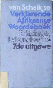 Van Schaik se VERKLARENDE AFRIKAANSE WOORDEBOEK deur Kritzinger & Labuschagne (1982/7de Uitg.)