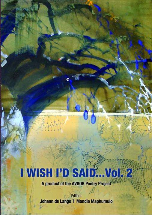 I WISH ID SAID TWO AVBOB POETRY PROJECT -  VOLUME 2 - J DELANGE/MANDLA MAPHUMULO