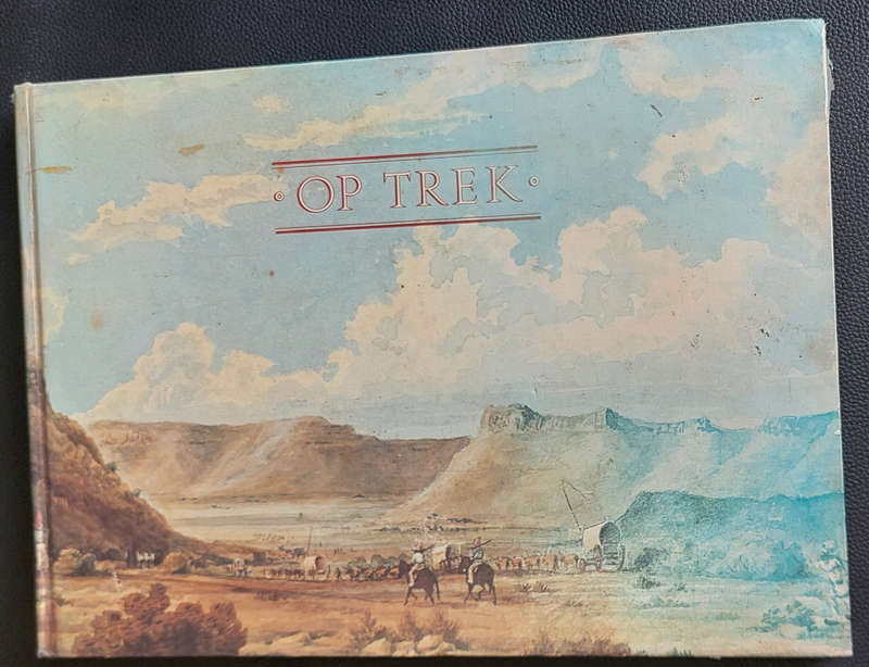 1st EDITION! Op Trek : Die Daaglikse Lewe Tydens die Groot Trek J - Celestine Pretorious 1988