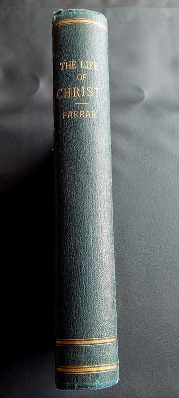 The Life of Christ by F.W. Farrar, D.D. Cassell & Co. Ltd. 1891