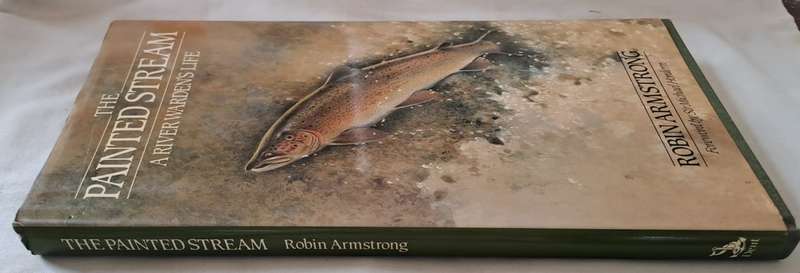 The Painted Stream (A River Warden's Life) - Robin Armstrong  : Hard cover with DJ