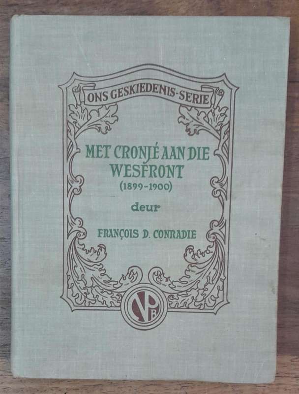 Met Cronje Aan Die Wesfront (1899 to 1900) - Francois D Conradie (Hardcover book with no dj)