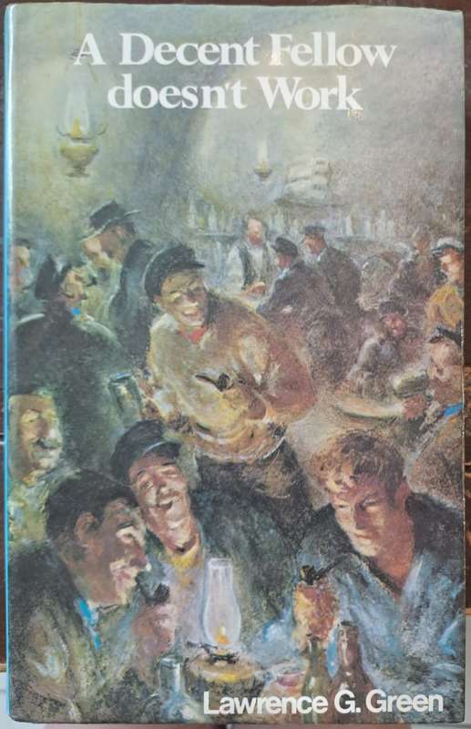 A Decent Fellow Doesn't Work. - Lawrence G Green. (Hardcover With DJ)