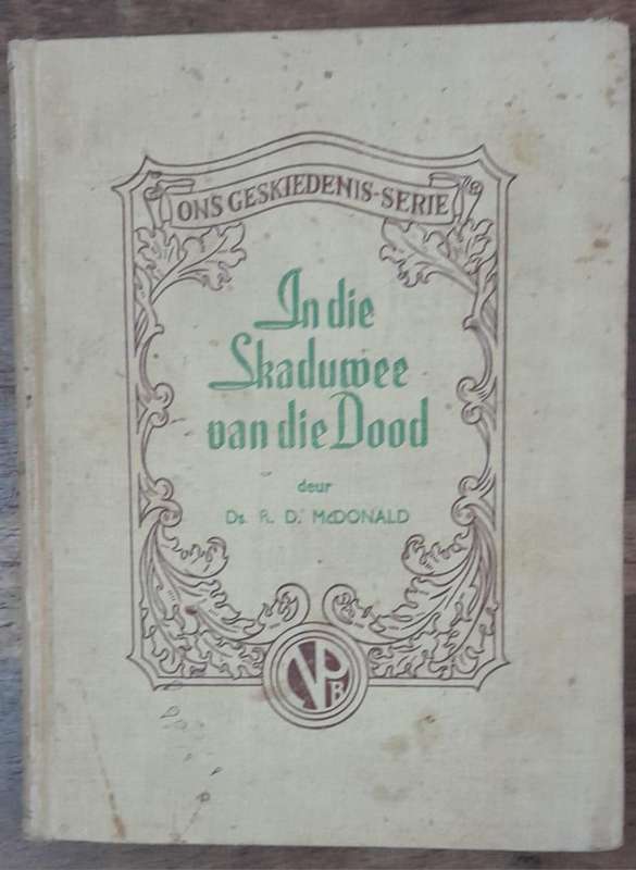 In Die Skaduwee van die Dood - Ds. RD McDonald (Hardcover book with no dj)