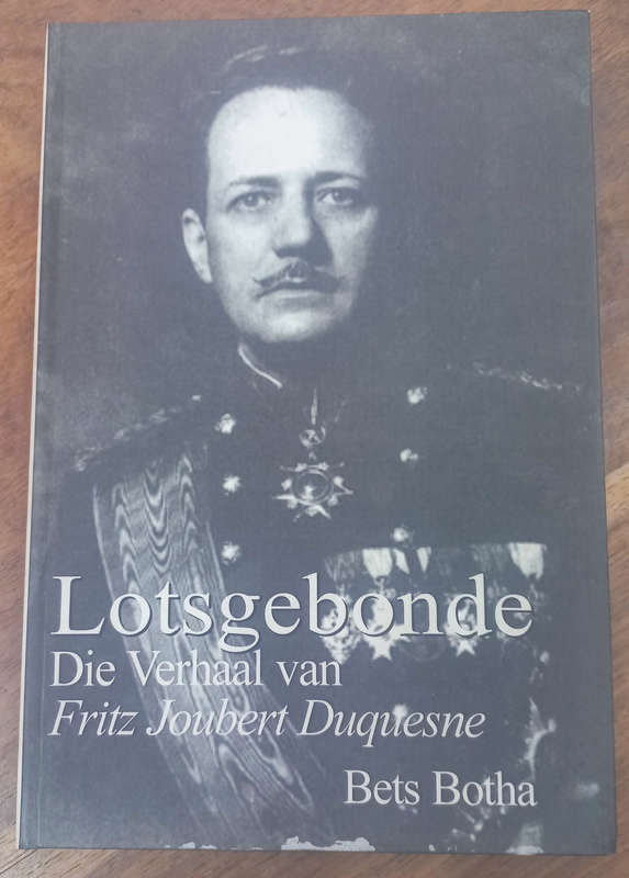 Lotsgebonde - Die Verhaal van Fritz Joubert Duquesne. - Bets Botha - Geteken deur Skrywer en Eerste