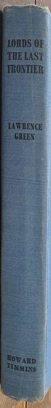 Lords of the last frontier. - Lawrence G Green (First Edition)(Hardcover without DJ)