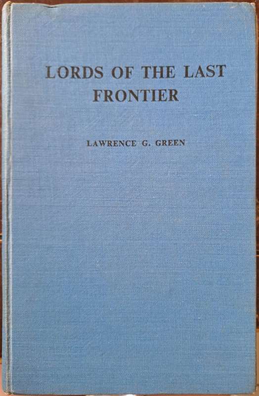 Lords of the last frontier. - Lawrence G Green (First Edition)(Hardcover without DJ)