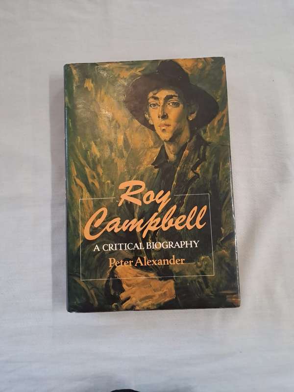 Roy Campbell A Critical Biography. - Peter Alexander