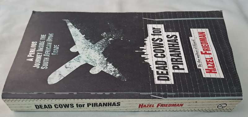 A Perilous Journey inside the South African Drug Trade Dead Cows for Piranhas - Hazel Friedman