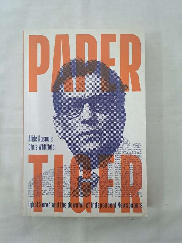 Paper Tiger , Iqbal Surve the Downfall of Independents Newspapers - Alide Dasnois (Paperback)