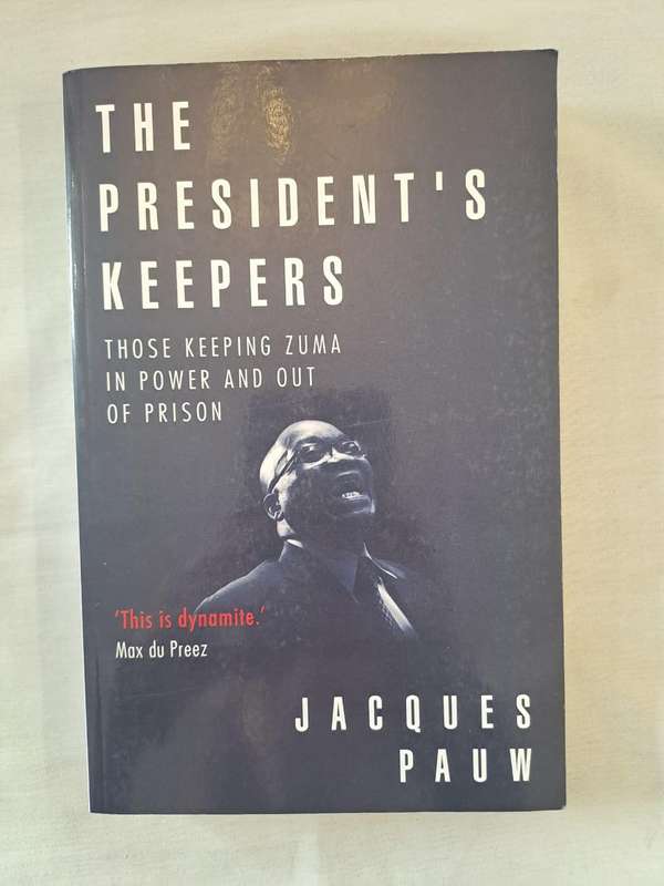 The President's Keepers: Those Keeping Zuma in Power and Out of Prison  Jacques Pauw (Paperback)