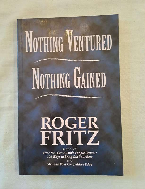 Nothing Ventured, Nothing Gained: Clearing the Way to Success - Roger Fritz (Paperback)