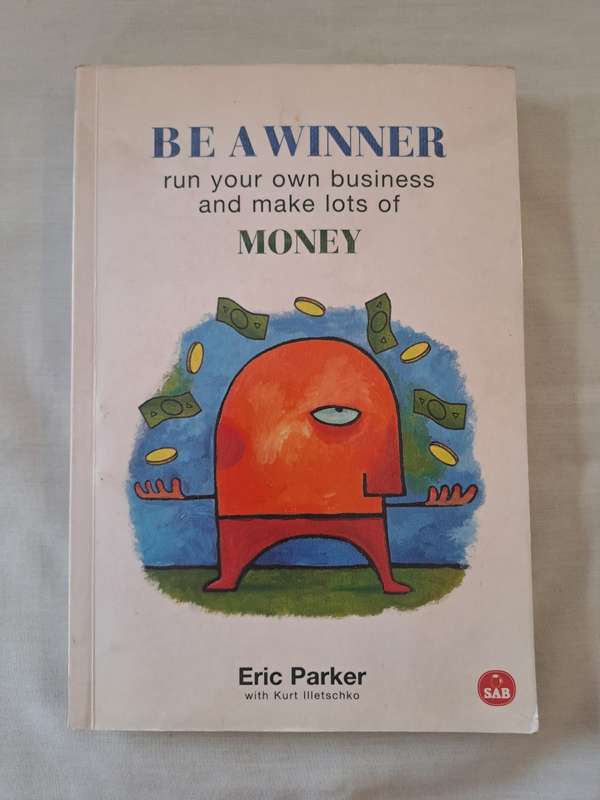 Be a Winner : Run Your Own Business and Make Lots of Money - Eric Parker (Paperback)