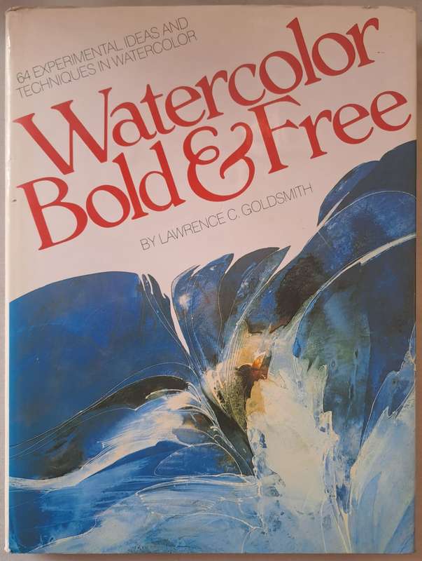 Watercolor Bold & Free - Lawrence C Goldsmith (Hardcover)