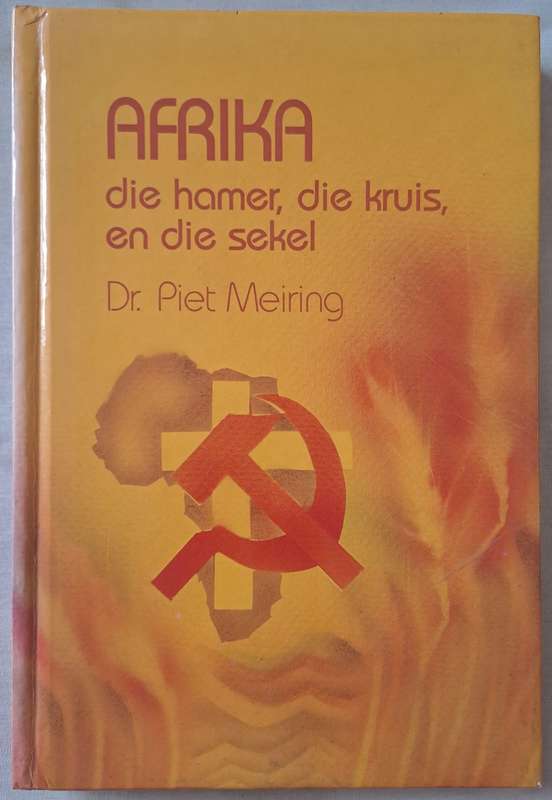 Die hamer, die kruis, en die sekel - Dr. Piet Meiring (Hard cover)