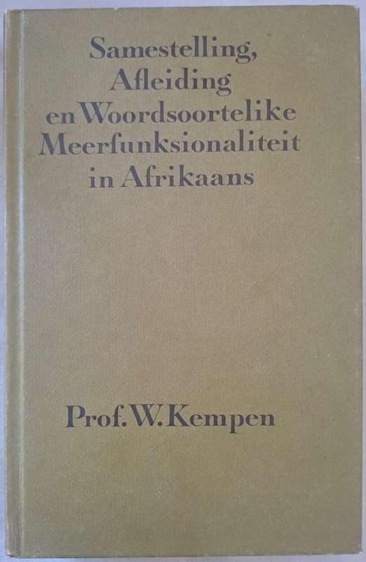 Samestelling, Afleiding en Woordsoortelike Meerfunksoinaliteit -Prof. W. Kempen (hardcover)
