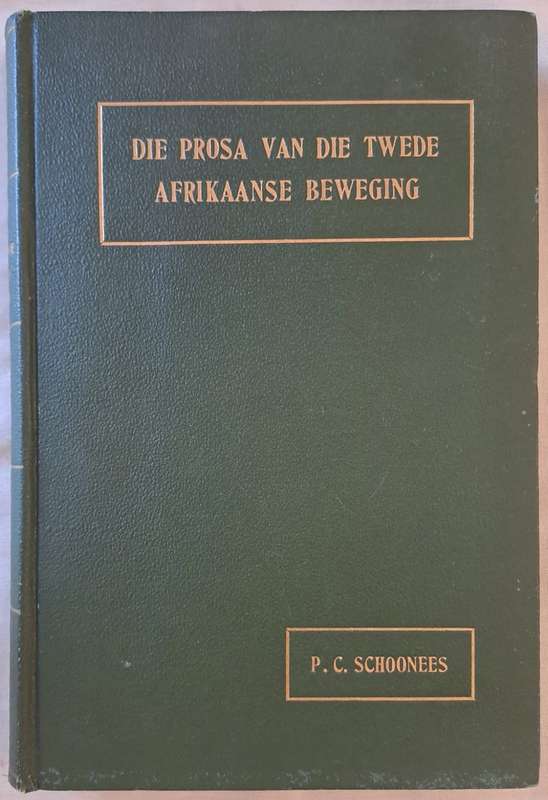 Die Prosa van die Twede Afrikaanse Beweging - P. C. Schoonees (hard cover with no dj)
