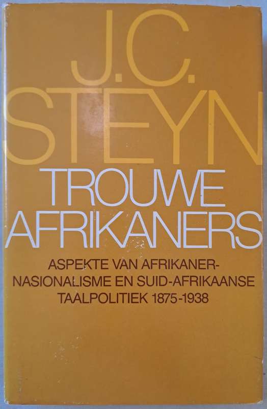 Trouwe Afrikaners - J. C. Steyn (Hard cover with dj)