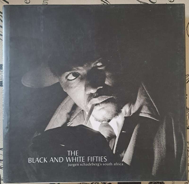 The black and White Fifties - Jurgen Schadeberg (hard cover with dj)