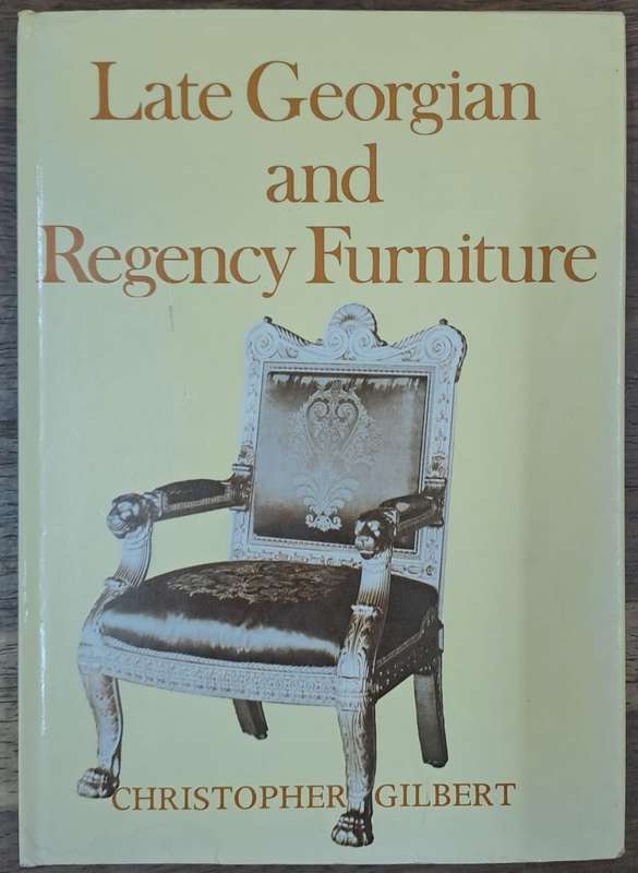 Late Georgian and Regency Furniture - Christopher Gilbert (paperback)