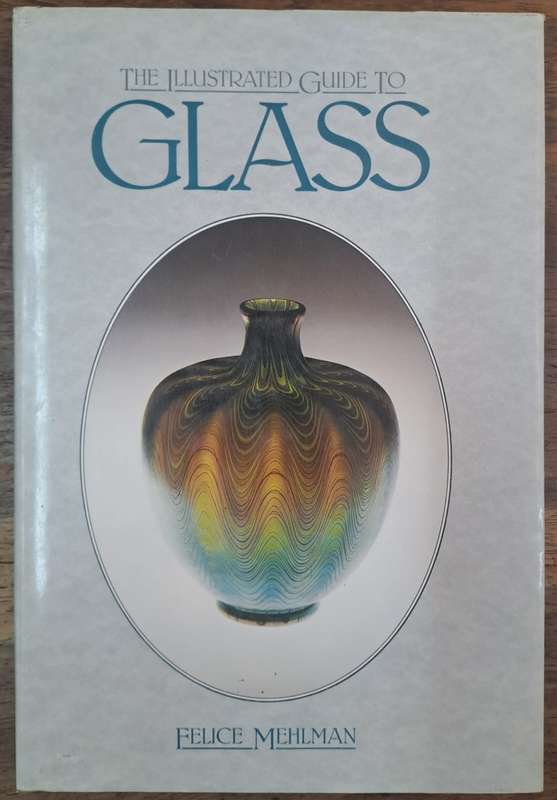 The illustrated guide to glass - Felice Mehlman (hard cover with dj)