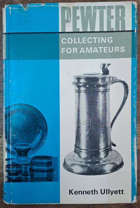 Pewter collecting for Amateurs - Kenneth Ullyett (hard cover with dj)