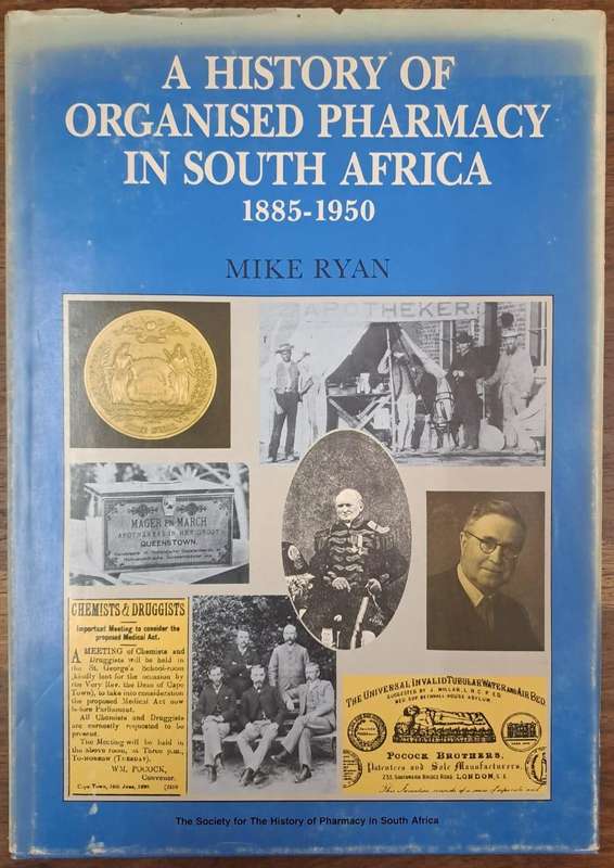 A history of organised pharmacy in South Africa 1885-1950 - Mike Ryan (Hard cover)