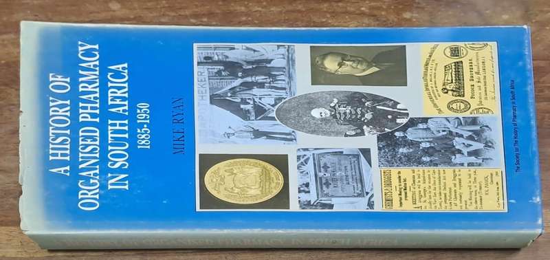 A history of organised pharmacy in South Africa 1885-1950 - Mike Ryan (Hard cover)