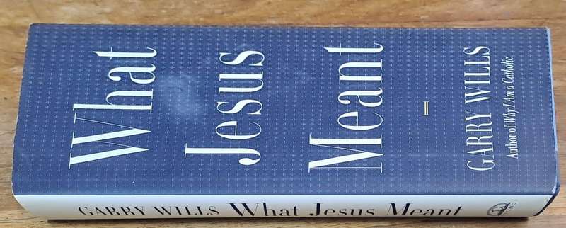 What Jesus meant - Garry Wills (Hard cover with dj)