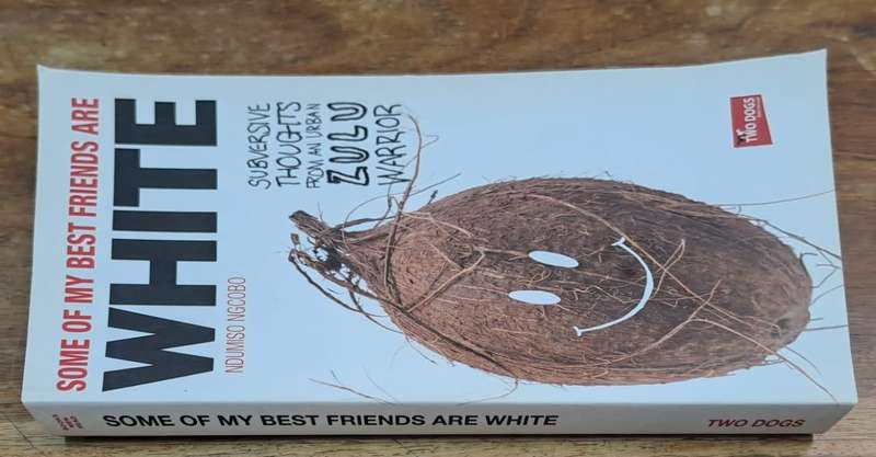 Some of my best friends are white - Ndumiso Ngcobo (paperback)