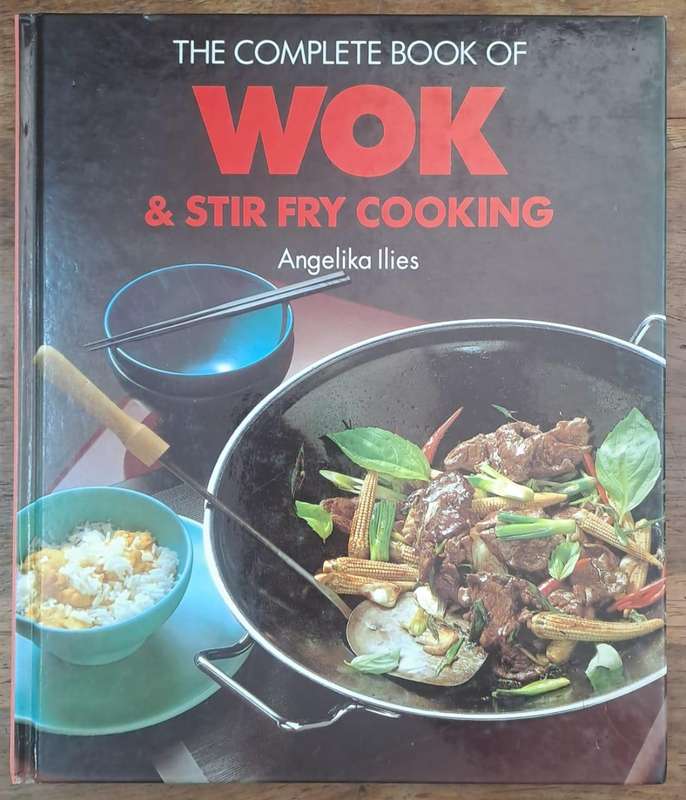 The complete book of wok & stir fry cooking - Angelika Ilies (Hard cover with dj)