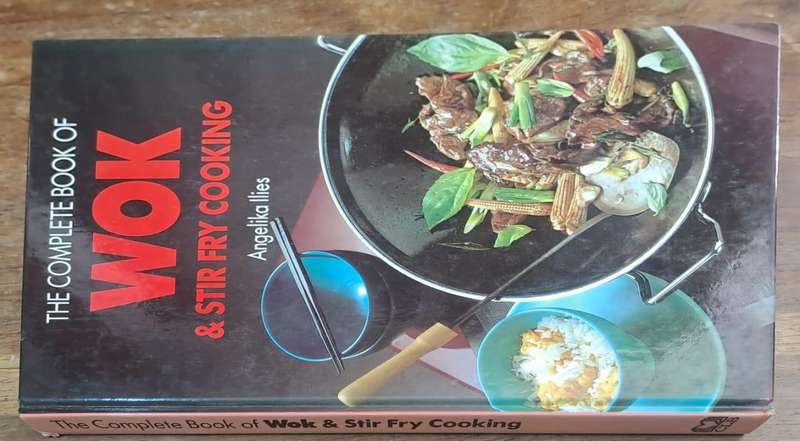 The complete book of wok & stir fry cooking - Angelika Ilies (Hard cover with dj)