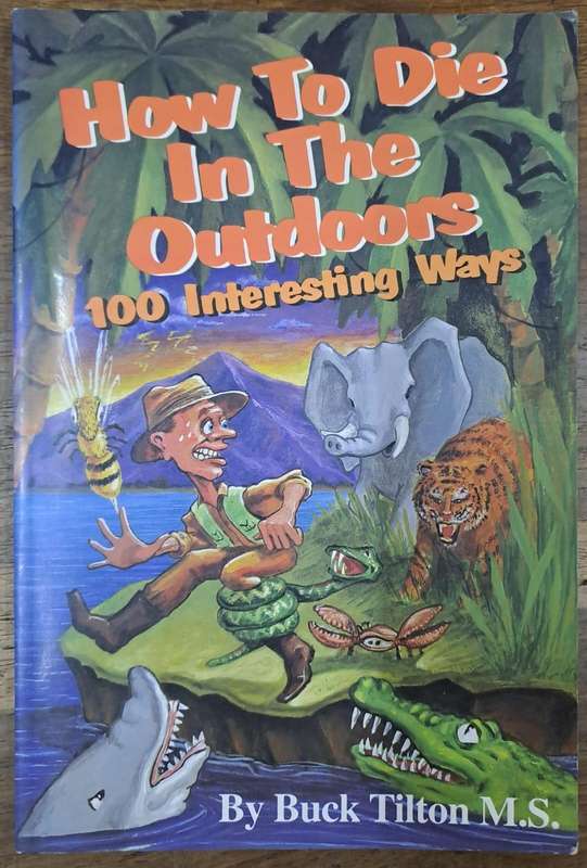 How to die in the outdoors 100 interesting ways - Buck Tilton M.S. (paperback)