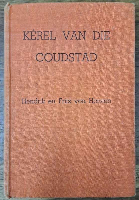 Kêrel van die goudstad - Hendrik en Fritz von Hörsten (Hard cover with no dj)